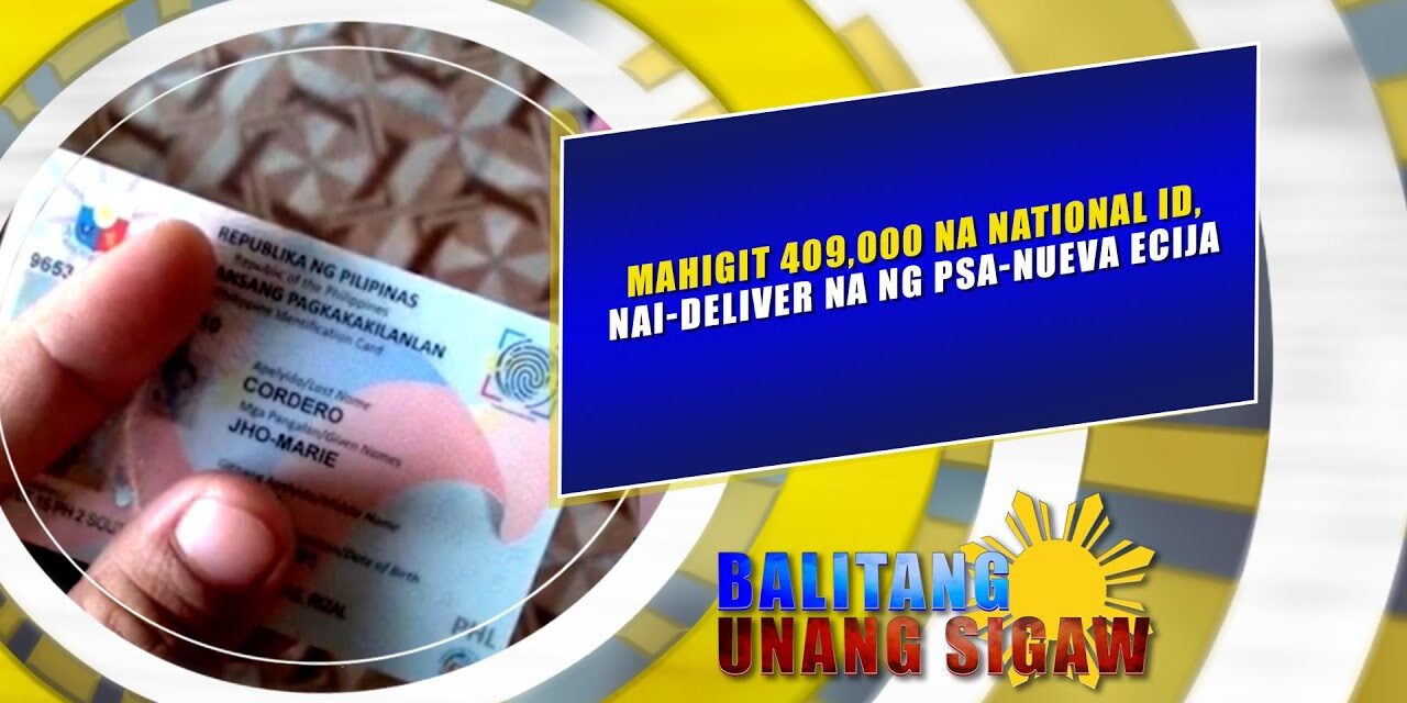 Mahigit 409,000 na National ID, nai deliver na ng PSA Nueva Ecija