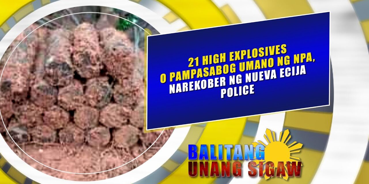 21 High Explosives o pampasabog umano ng NPA, narekober ng Nueva Ecija Police